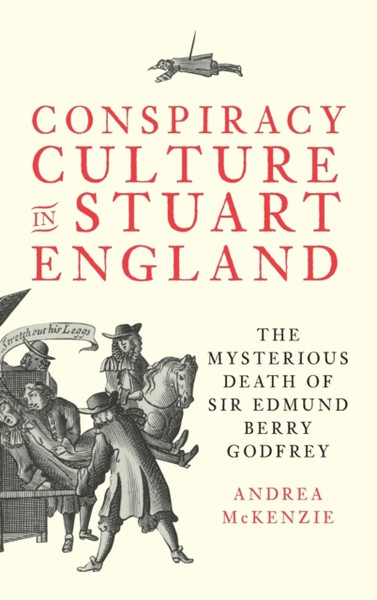 Conspiracy Culture in Stuart England : The Mysterious Death of Sir Edmund Berry Godfrey