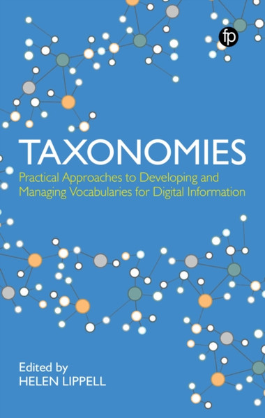 Taxonomies : Practical Approaches to Developing and Managing Vocabularies for Digital Information