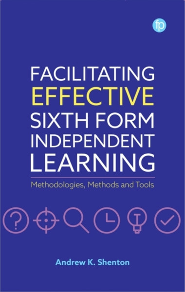 Facilitating Effective Sixth Form Independent Learning : Methodologies, Methods and Tools