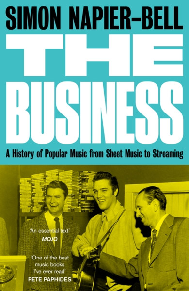 The Business : A History of Popular Music from Sheet Music to Streaming
