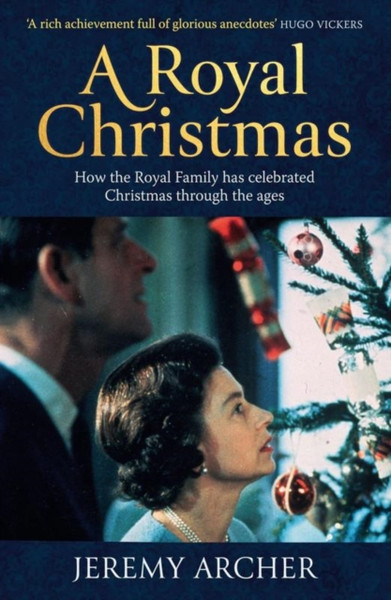 A Royal Christmas : How the Royal Family has Celebrated Christmas Through the Ages