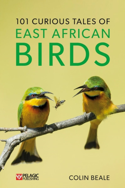 101 Curious Tales of East African Birds : A Brief Introduction to Tropical Ornithology