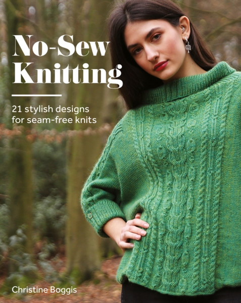 No-Sew Knitting : 21 Stylish Designs For Seam-Free Knits