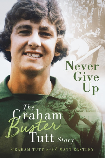 Never Give Up : The Graham 'Buster' Tutt Story