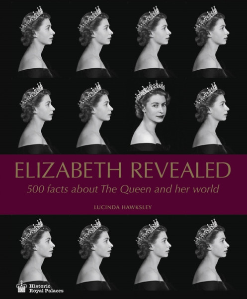Elizabeth Revealed : 500 Facts About The Queen and Her World
