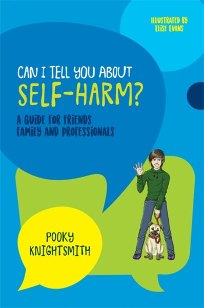 Can I Tell You About Self-Harm? : A Guide for Friends, Family and Professionals