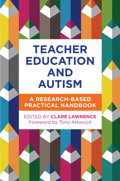 Teacher Education and Autism : A Research-Based Practical Handbook