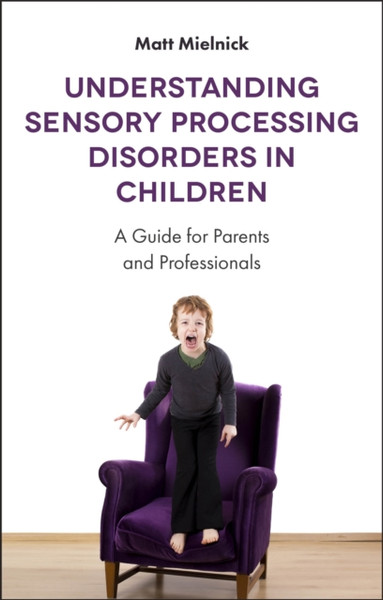 Understanding Sensory Processing Disorders in Children : A Guide for Parents and Professionals