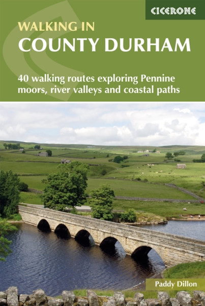 Walking in County Durham : 40 walking routes exploring Pennine moors, river valleys and coastal paths
