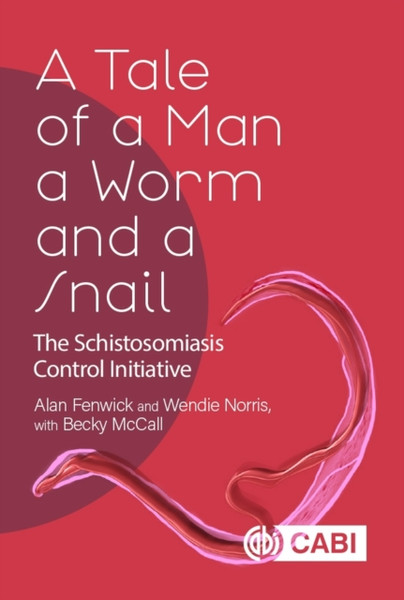 Tale of a Man, a Worm and a Snail, A : The Schistosomiasis Control Initiative