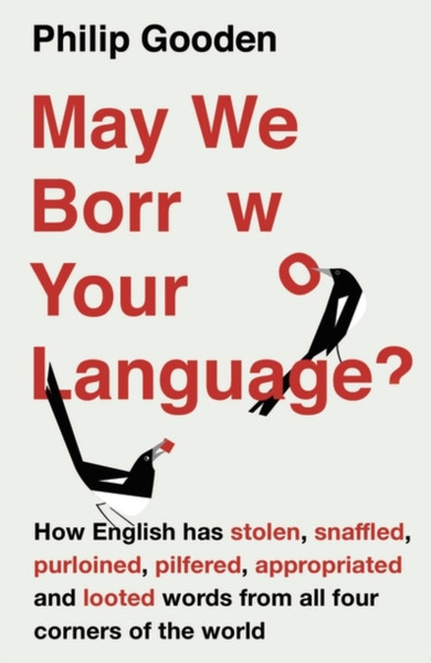 May We Borrow Your Language? : How English Steals Words From All Over the World