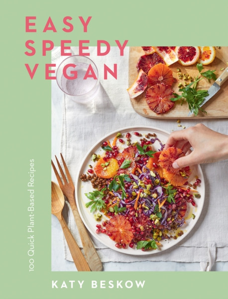 Easy Speedy Vegan : 100 Quick Plant-Based Recipes