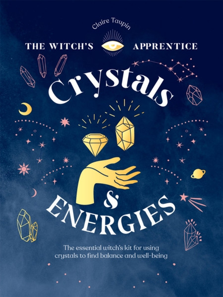 Crystals and Energies : The Essential Witch's Kit for Using Crystals to Find Balance and Well-Being