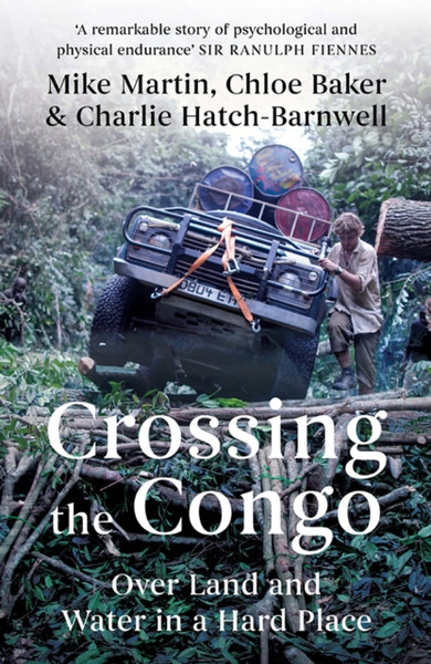 Crossing the Congo : Over Land and Water in a Hard Place