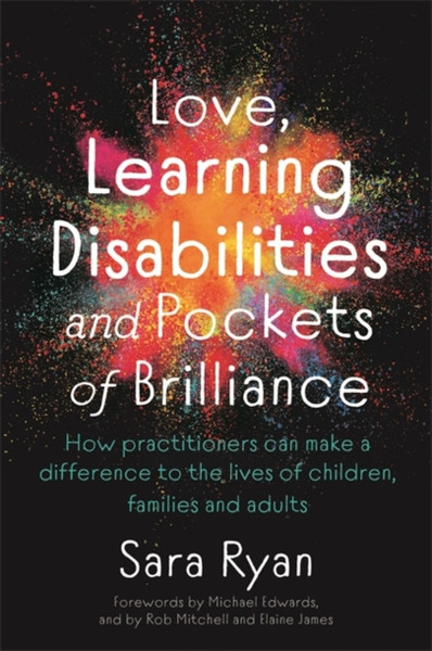 Love, Learning Disabilities and Pockets of Brilliance : How Practitioners Can Make a Difference to the Lives of Children, Families and Adults