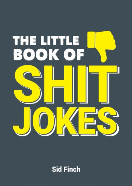 The Little Book of Shit Jokes : The Ultimate Collection of Jokes That Are So Bad They're Great