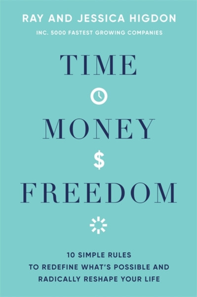 Time, Money, Freedom : 10 Simple Rules to Redefine What's Possible and Radically Reshape Your Life