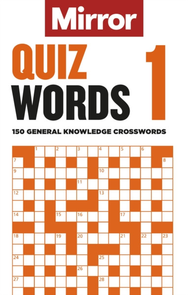 The Mirror: Quizwords 1 : 150 general knowledge crosswords from the pages of your favourite newspaper