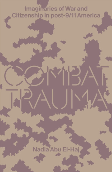 Combat Trauma : Imaginaries of War and Citizenship in post-9/11 America