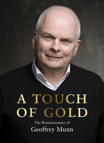 A Touch of Gold : The Reminiscences of Geoffrey Munn