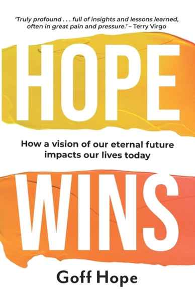 Hope Wins : How a Vision of Our Eternal Future Impacts Our Lives Today