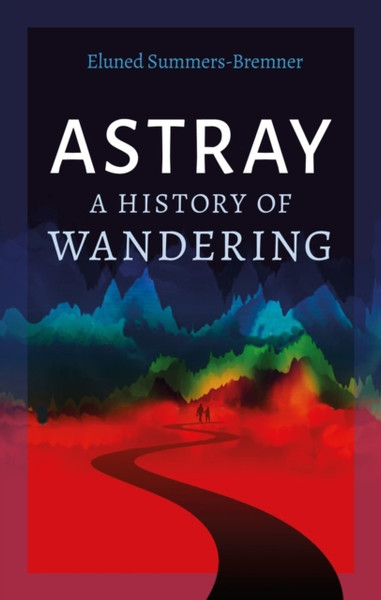 Astray : A History of Wandering