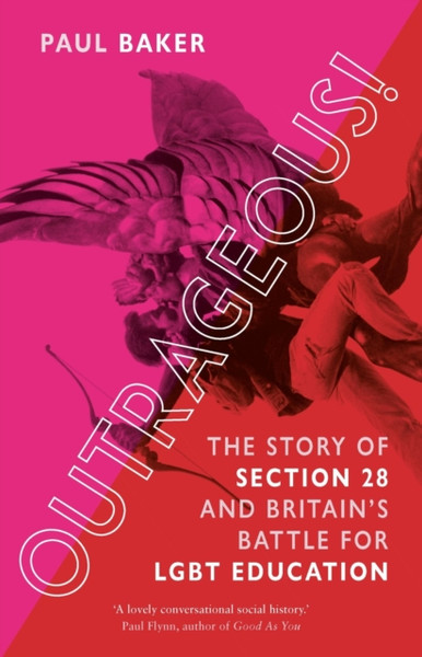 Outrageous! : The Story of Section 28 and Britain's Battle for LGBT Education