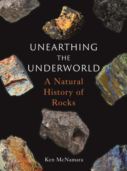 Unearthing the Underworld : A Natural History of Rocks