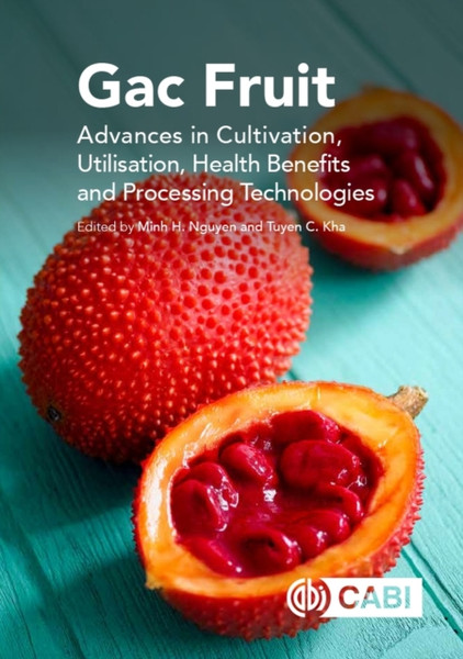 Gac Fruit : Advances in Cultivation, Utilization, Health Benefits and Processing Technologies