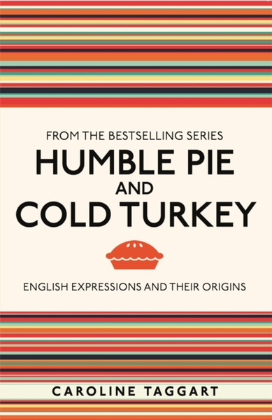 Humble Pie and Cold Turkey : English Expressions and Their Origins