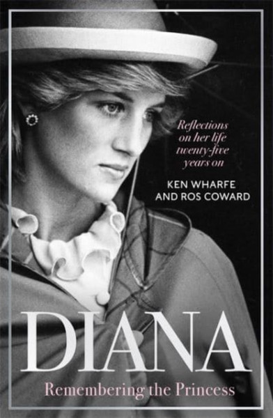 Diana - Remembering the Princess : Reflections on her life, twenty-five years on from her death