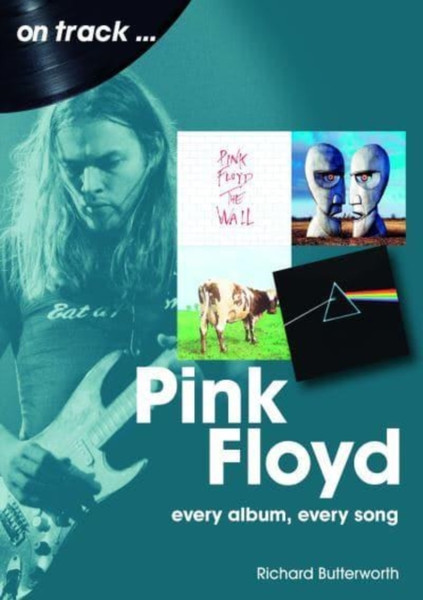 Pink Floyd On Track : Every Album, Every Song