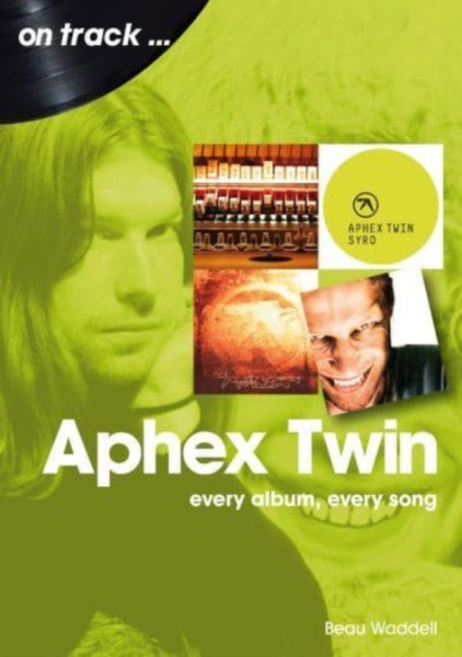 Aphex Twin On Track : Every Album, Every Song