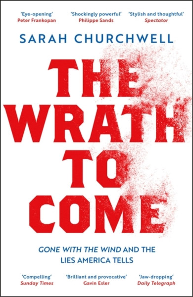 The Wrath to Come : Gone with the Wind and the Lies America Tells