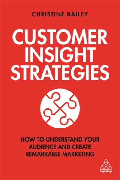 Customer Insight Strategies : How to Understand Your Audience and Create Remarkable Marketing