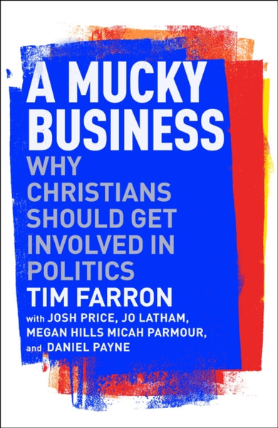 A Mucky Business : Why Christians Should Get Involved In Politics