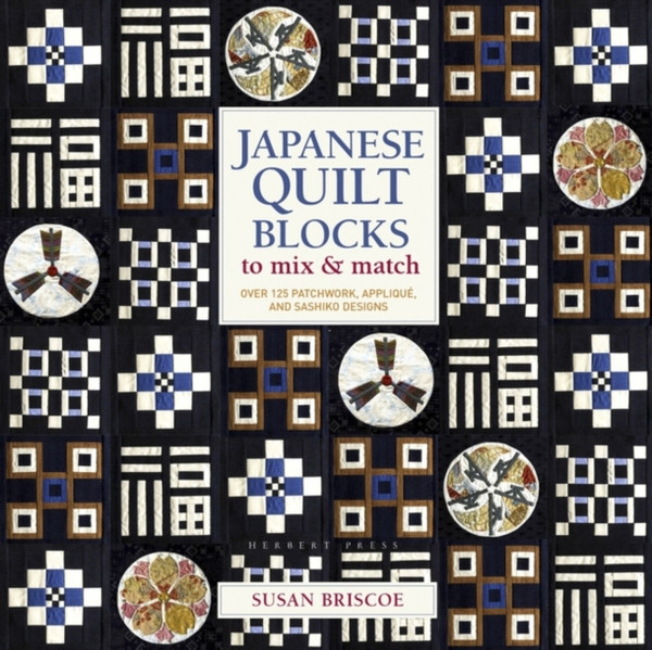 Japanese Quilt Blocks to Mix & Match : Over 125 Patchwork, Applique and Sashiko Designs