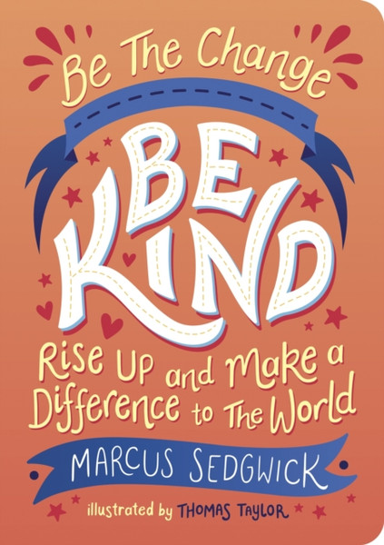 Be The Change - Be Kind : Rise Up and Make a Difference to the World