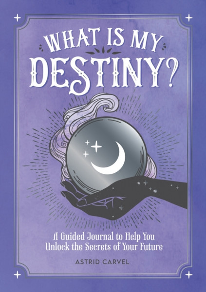 What is My Destiny? : A Guided Journal to Help You Unlock the Secrets of Your Future