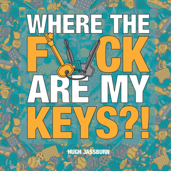 Where the F*ck Are My Keys?! : A Search-and-Find Adventure for the Perpetually Forgetful
