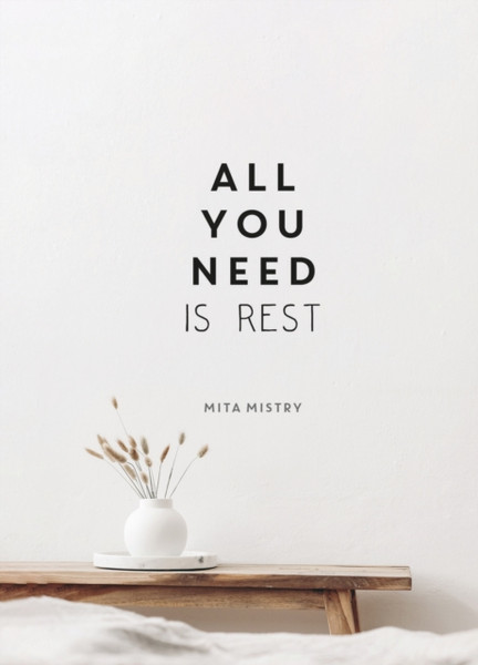 All You Need is Rest : Refresh Your Well-Being with the Power of Rest and Sleep