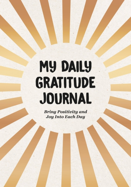 My Daily Gratitude Journal : Bring Positivity and Joy Into Every Day