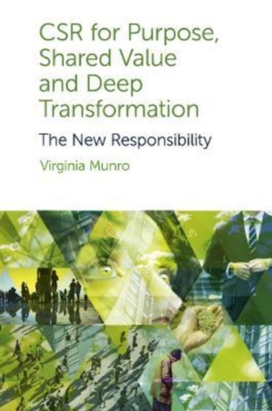 CSR for Purpose, Shared Value and Deep Transformation : The New Responsibility