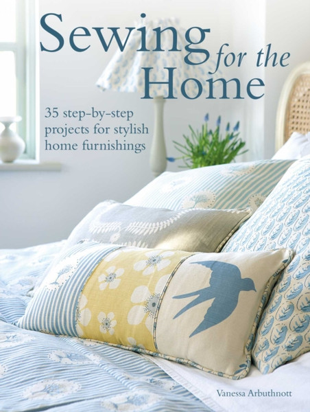 Sewing for the Home : 50 Step-by-Step Projects for Stylish Home Furnishings