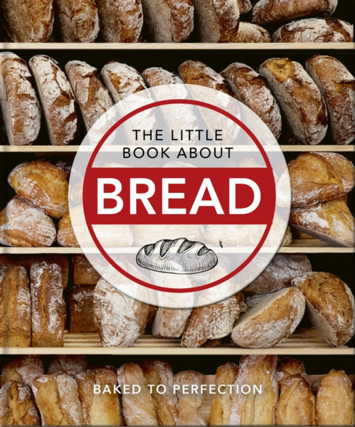 The Little Book About Bread : Baked to Perfection