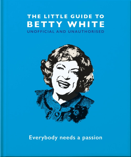 The Little Guide to Betty White : Everybody needs a passion