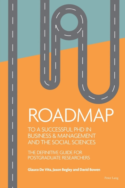 Roadmap to a successful PhD in Business  & management and the social sciences : The definitive guide for postgraduate researchers