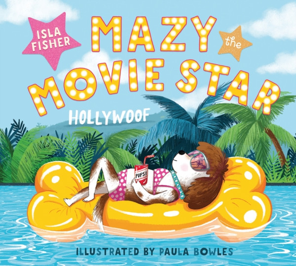 Mazy the Movie Star : The hilarious Dog-Tastic picture book from Hollywood star Isla Fisher