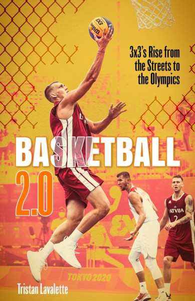 Basketball 2.0 : 3x3's Rise from the Streets to the Olympics