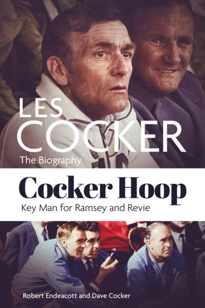 Cocker Hoop : The Biography of Les Cocker, Key Man for Ramsey and Revie